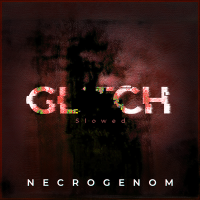 Скачать песню NECROGENOM - GLITCH slowed