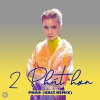 Скачать песню Phao - 2 Phut Hon (KAIZ Remix)