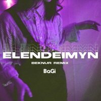 Скачать песню BaGi - Elendeimyn (Beknur Remix)