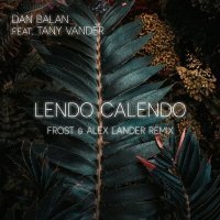 Скачать песню Dan Balan, Tany Vander - Lendo Calendo (Frost & Alex Lander Remix)