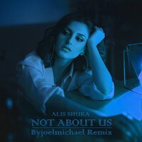 Скачать песню Alis Shuka - Not About Us (Byjoemichael Remix)