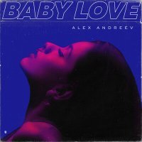 Скачать песню ALEX ANDREEV - Baby Love (Alexei Shkurko Remix)