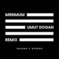 Скачать песню Фейджи, Ямаджи, Umut Dogan - Minimum (Umut Dogan Remix)