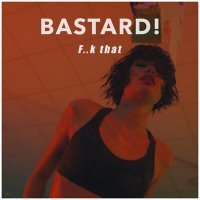 Скачать песню Bastard! - F..k That (Ramirez Remix)